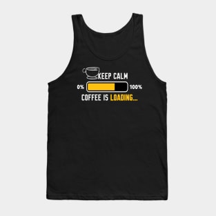 Keep calm coffee is loading Tank Top